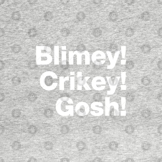 Blimey! Crikey! Gosh! White Text by VicEllisArt